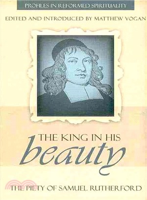 The King in His Beauty ― The Piety of Samuel Rutherford