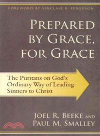 Prepared by Grace, for Grace ― The Puritans on God??Way of Leading Sinners to Christ