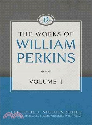 The Works of William Perkins ─ Digest or Harmony of the Books of the Old and New Testaments, Combat Between Christ and the Devil, Sermon on the Mount