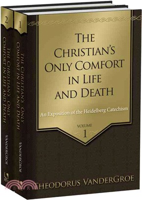 The Christian??Only Comfort in Life and Death ― An Exposition of the Heidelberg Catechism