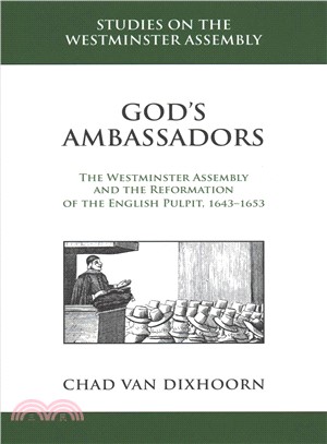 God's Ambassadors ─ The Westminster Assembly and the Reformation of the English Pulpit 1643-1653
