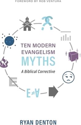 Ten Modern Evangelism Myths: A Biblical Corrective