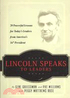 Lincoln Speaks to Leaders: 20 Powerful Lessons for Today's Leaders from America's 16th President