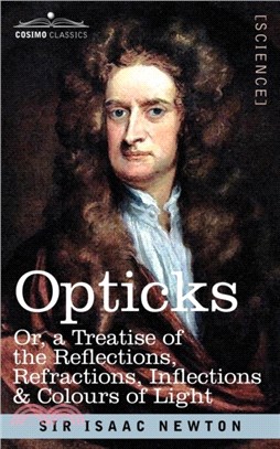 Opticks：Or a Treatise of the Reflections, Refractions, Inflections & Colours of Light