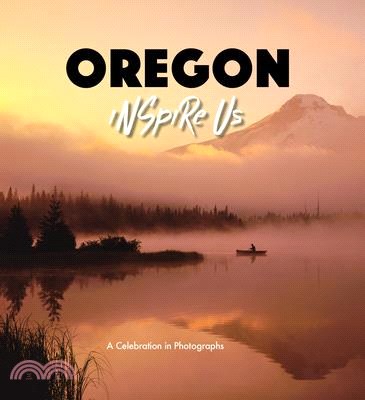 Oregon Inspire Us ― A Celebration in Photographs