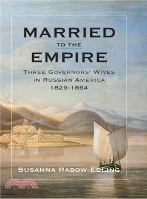 Married to the Empire ─ Three Governors' Wives in Russian America 1829-1864