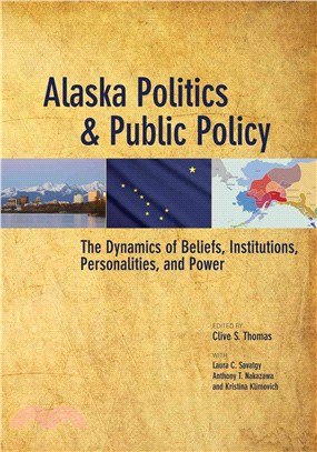 Alaska Politics and Public Policy ─ The Dynamics of Beliefs, Institutions, Personalities, and Power