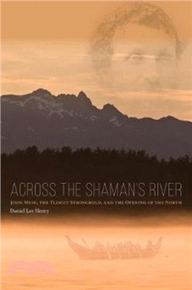 Across the Shaman's River ─ John Muir, the Tlingit Stronghold, and the Opening of the North