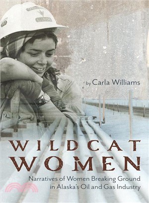 Wildcat Women ― Narratives of the Women Breaking Ground in Alaska's Oil and Gas Industry