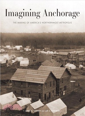 Imagining Anchorage ― The Making of America's Northernmost Metropolis