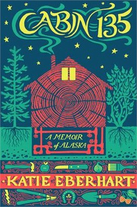 Cabin 135 ― A Memoir of Alaska