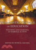 Humanistic Critique of Education: Teaching and Learning As Symbolic Action