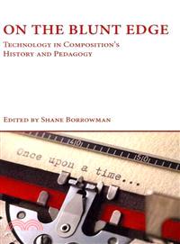 On the Blunt Edge—Technology in Composition's History and Pedagogy