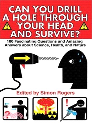 Can You Drill a Hole Through Your Head and Survive?: 180 Fascinating Questions and Amazing Answers About Science, Health, and Nature