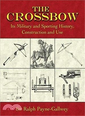 The Crossbow ─ Its Military and Sporting History, Construction and Use