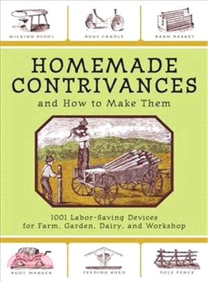 Homemade Contrivances and How to Make Them ─ 1001 Labor-saving Devices for Farm, Garden, Dairy, and Workshop