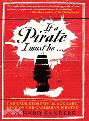 If a Pirate I Must Be...: The True Story of "Black Bart", King of the Caribbean Pirates