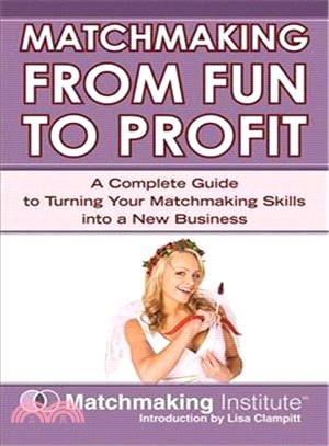 Matchmaking From Fun to Profit ─ A Complete Guide to Turning Your Mathematics Skills into a New Business