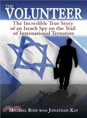 The Volunteer: The Incredible True Story of an Israeli Spy on the Trail of International Terrorists