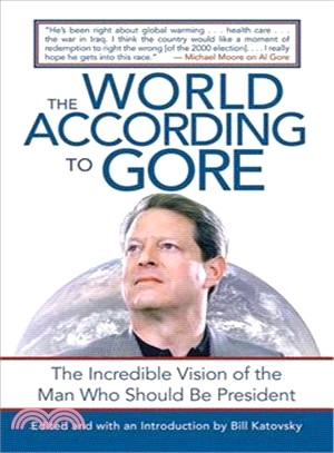 The World According to Gore: The Incredible Vision of the Man Who Should Be President