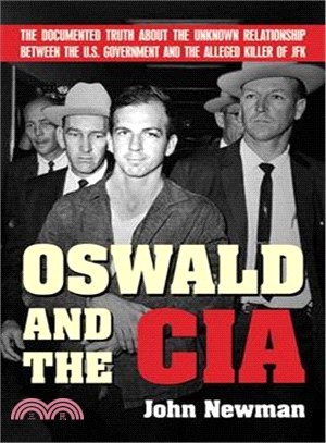 Oswald and the CIA ─ The Documented Truth Anout the Unknown Relationship Between the U.S. Government and the Alleged Killer of JFK