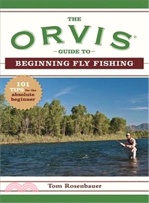 The Orvis Guide to Beginning Fly Fishing ─ 101 Tips for the Absolute Beginner
