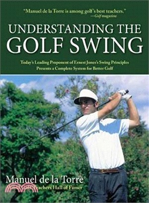 Understanding the Golf Swing―Today's Leading Proponents of Ernest Jones' Swing Principles Presents a Complete System for Better Golf