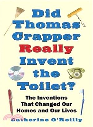 Did Thomas Crapper Really Invent the Toilet?: Inventions That Changed Our Homes and Our Lives