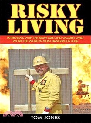 Risky Living: Interviews With the Brave Men and Women Who Work the Word's Most Dangerous Jobs