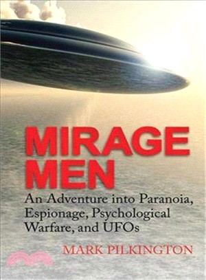 Mirage Men: An Adventure into Paranoia, Espionage, Psychological Warfare, and UFOs