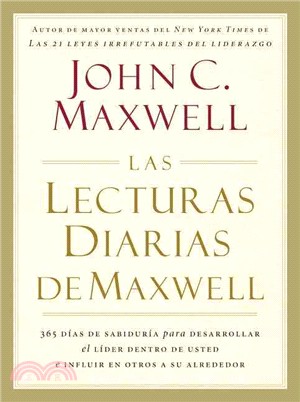 Las lecturas diarias de Maxwell / The Maxwell Daily Reader ─ 365 dias de sabiduria para desarrollar el lider dentro de usted e influir en otros a su alrededor / 365 Days of Insight to Develop the Lead