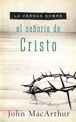 La Verdad Sobre el Senorio de Cristo / The Truth About the Lordship of Christ