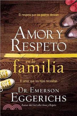 Amor Y Respeto En La Familia ─ El Respeto Que Los Padres Desean, El Amor Que Los Hijos Necesitan
