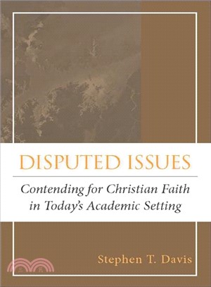 Disputed Issues: Contending for Christian Faith in Today's Academic Setting