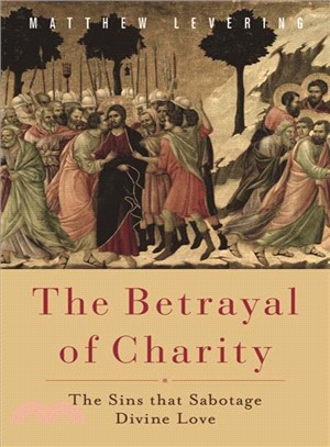 The Betrayal of Charity ─ The Sins That Sabotage Divine Love