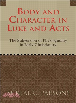 Body and Character in Luke and Acts ─ The Subversion of Physiognomy in Early Christianity