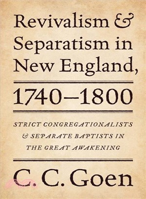 Revivalism and Separatism in New England, 1740-1800 ─ Strict Congregationalists and Separate Baptists in the Great Awakening