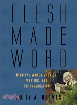 Flesh Made Word ─ Medieval Women Mystics, Writing, and the Incarnation