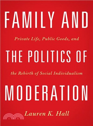 Family and the Politics of Moderation ─ Private Life, Public Goods, and the Rebirth of Social Individualism