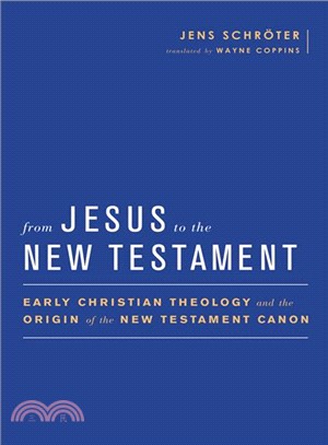 From Jesus to the New Testament ─ Early Christian Theology and the Origin of the New Testament Canon