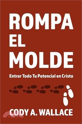 Rompa el Molde: Entrar Todod Tu Potencial en Cristo