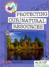 Protecting Our Natural Resources: Save the Planet: Protect Our Natural Resources