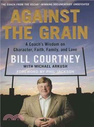 Against the Grain ─ A Coach's Wisdom on Character, Faith, Family, and Love