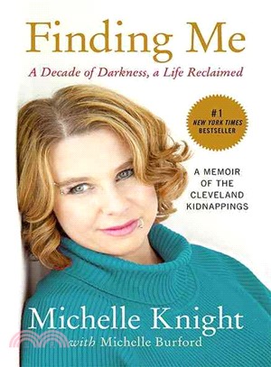 Finding me :a decade of darkness, a life reclaimed : a memoir of the Cleveland kidnappings /