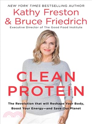 Clean Protein ─ The Revolution That Will Reshape Your Body, Boost Your Energy- and Save Our Planet