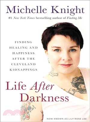 Life after darkness :finding healing and happiness after the Cleveland kidnappings /