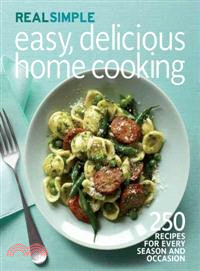 Real Simple Easy, Delicious Home Cooking—250 Recipes for Every Season and Occasion