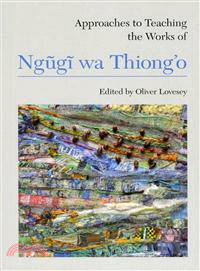 Approaches to Teaching the Works of Ngugi Wa Thioingo
