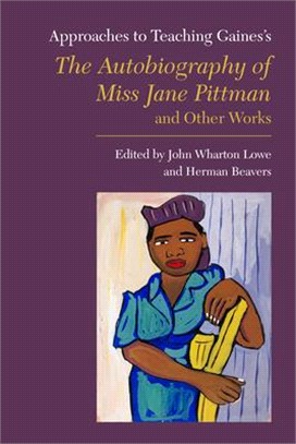 Approaches to Teaching Gaines's the Autobiography of Miss Jane Pittman and Other Works