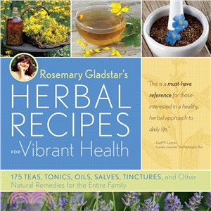 Rosemary Gladstar's Herbal Recipes for Vibrant Health ─ 175 Teas, Tonics, Oils, Salves, Tinctures, and Other Natural Remedies for the Entire Family